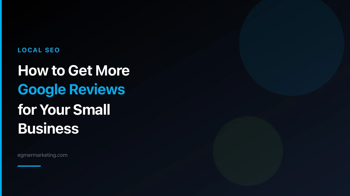 How to Get More Google Reviews for Your Small Business (Without Being ...
